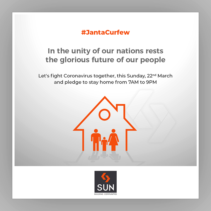 In the unity of our nations rests the glorious future of our people. Let's fight coronavirus together, this Sunday,22nd March and pledge to stay home from 7 AM to 9 PM.

#IndiaFightsCorona #JantaCurfew #JantaCurfew2020 #Coronavirus #SunBuildersGroup #Ahmedabad #Gujarat #RealEstate