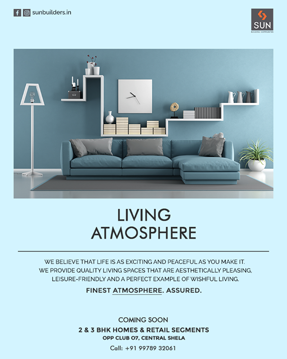 We believe that life is as exciting and peaceful as you make it. We provide quality living spaces that are aesthetically pleasing, leisure-friendly, and a perfect example of wishful living.

Finest Atmosphere. Assured.

For Details Call: +91 99789 32061

#SunBuildersGroup #SunBuilders #LivingAtmosphere #RealEstate #RealEstateAhmedabad