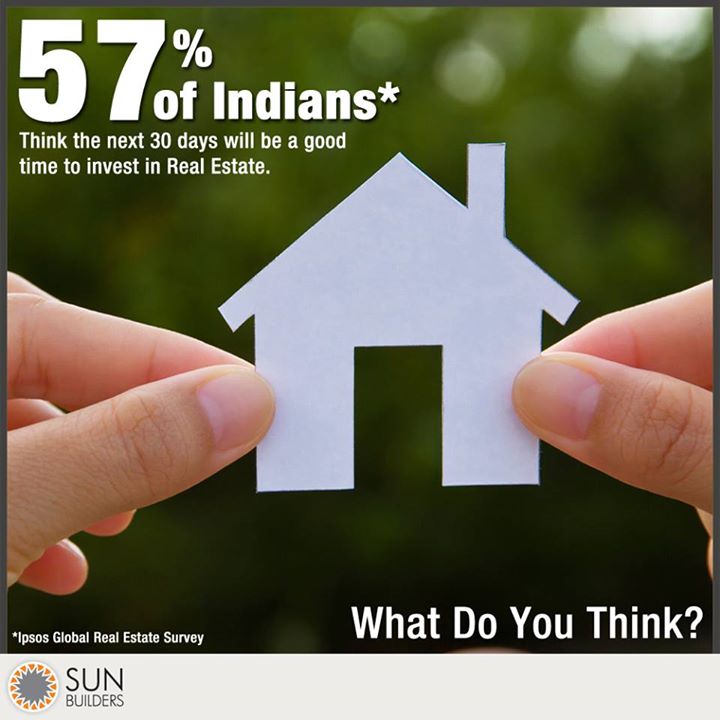 According to a survey by global research firm Ipsos, 57% of Indians think the next 30 days would be a good time to invest in real estate. Read more at http://goo.gl/kxQNbU