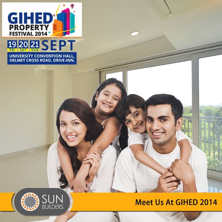 Sun Builders Group invites you to G.I.H.E.D Property Festival 2014 commencing from 19th to 21st September at University Convention Hall, Helmet Cross Road, Drive In, Ahmedabad. Please visit our Stall No.- 6 (Co-Sponsor) and grace us with your kind presence.