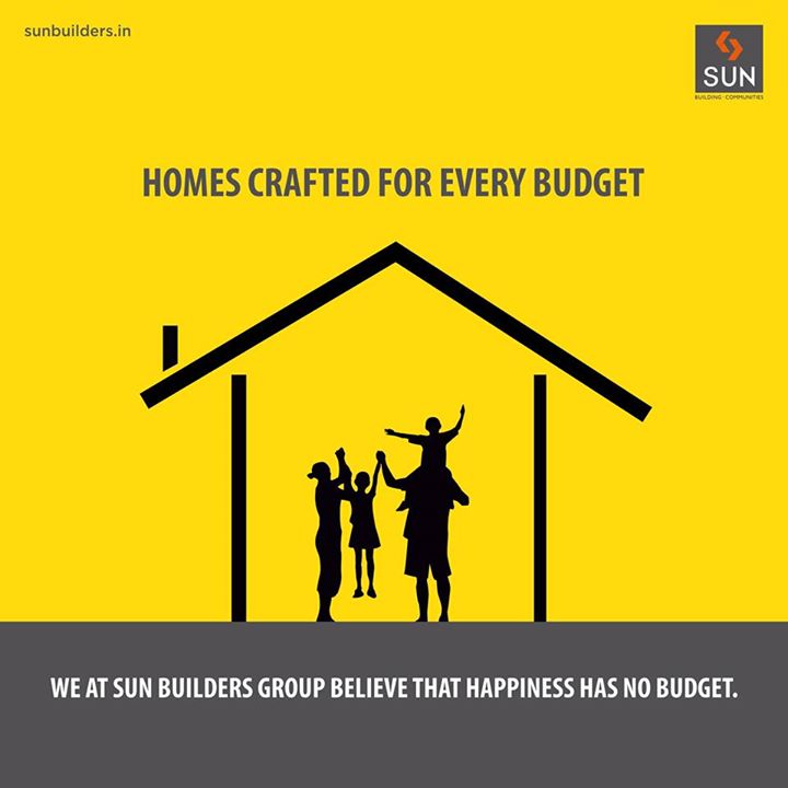 #SunPhilosophy:

What does it cost be happy? 
At Sun Builders Group, it costs nothing. We believe that happiness has no budget and should never have. 

Come and carve out life long happiness with us!