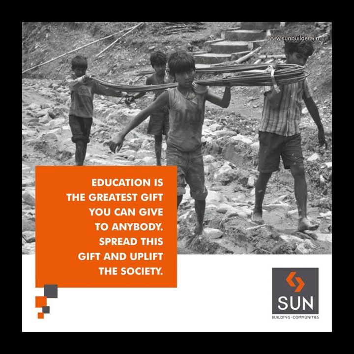 With the tool of education, you can drive the much needed change. We at Sun Builders Group strive to empower the society.