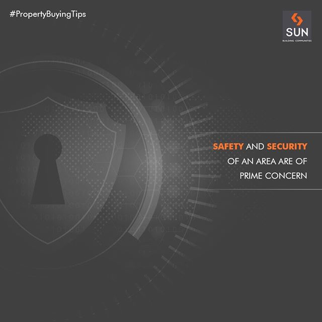 Safety and security of an area are of prime concern. Speak to neighbors to check out about the area’s safety net before move-in to your new house.

#PropertyBuyingTips #SunBuildersGroup #RealEstate #SunBuilders #Ahmedabad #Gujarat