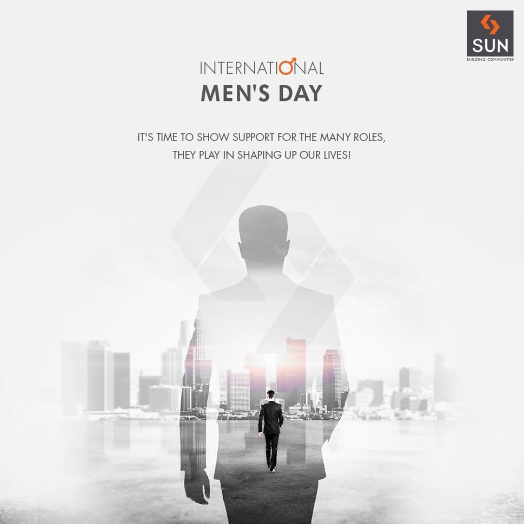 It's time to show support for the many roles, they play in shaping up our lives!

#InternationalMensDay #MensDay #MensDay2018 #SunBuildersGroup #RealEstate #SunBuilders #Ahmedabad #Gujarat
