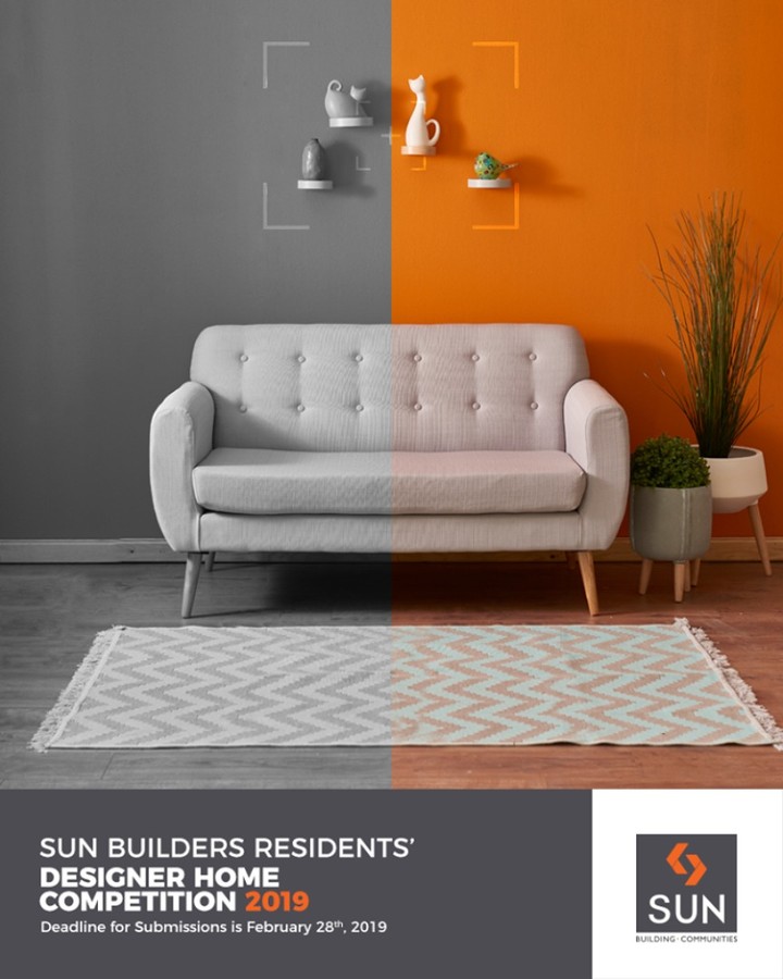 Let’s celebrate the pride of being a member of Sun Builders Group! 
Sun Builders Residents’ 
Designer Home Competition 2019 is now open for all the members who are a part of any of our Residential Projects. 
A competition that celebrates your efforts towards bringing life to your property! 
Send us the interior design pictures of the best corners of your homes to participate in the contest which will be judged by the best panel of interior designers and architects across the city. 
The winners of the contest stand to win a smart phone followed by trophies for the first and second runner up! 
Duration: 25 Days 
Requirement & Regulations:
You must be member of any of the Sun Builders project.
You need to click minimum 5 photos of interior design or furniture design from your residential or commercial premises.
DM those pictures to Sun Builders FB/Insta Page with your name/number and building name/number and the judging panel will decide upon the winners.
Only one person from one premise is allowed to post photos.

#ContestAlert #SunBuilders #RealEstate #Ahmedabad #RealEstateGujarat #Gujarat