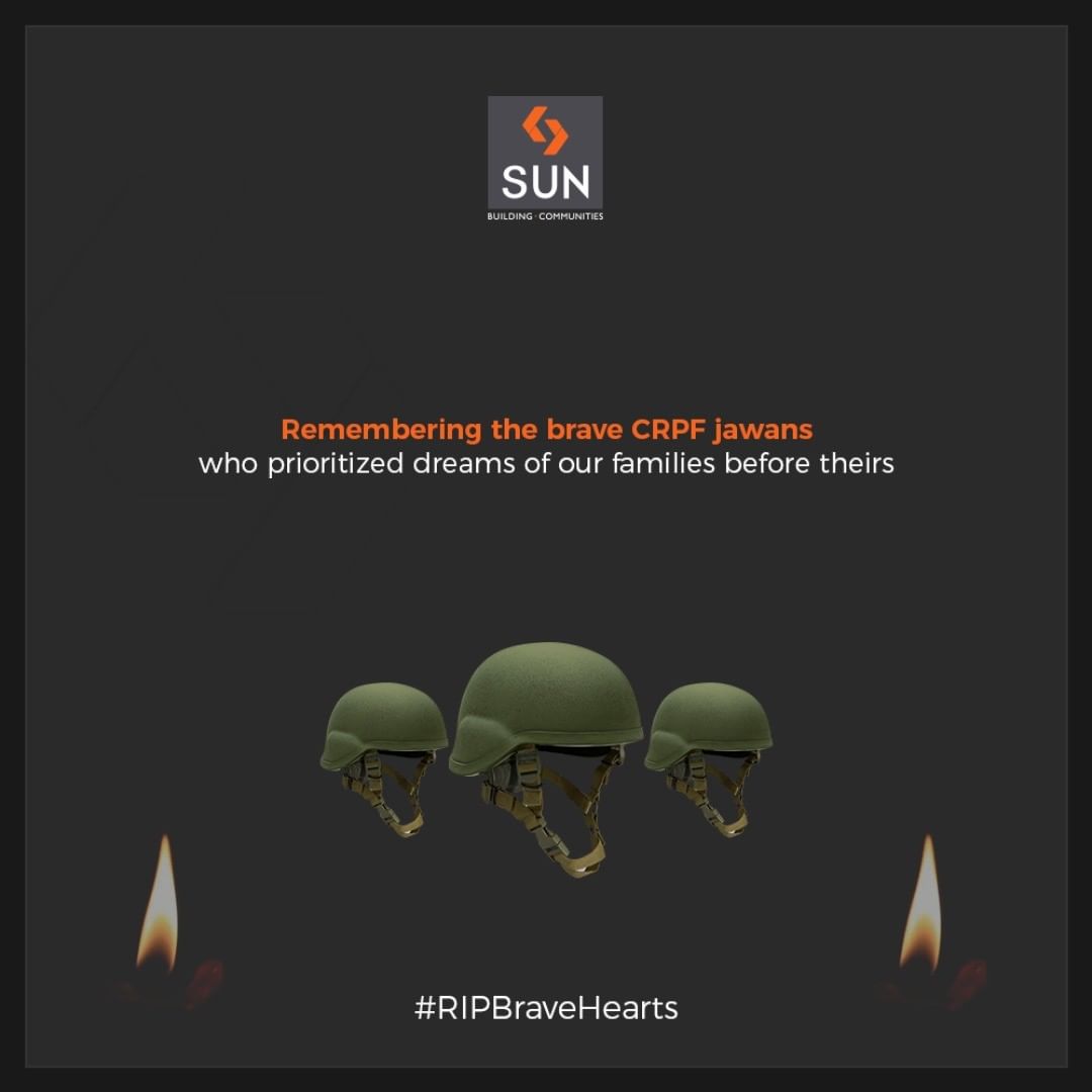 Remembering the brave CRPF jawans who prioritized dreams of our families before theirs!

#SunBuildersGroup #RealEstate #Gujarat #Ahmedabad #RIPBraveHearts #PulwamaAttack #CRPFJawans #PulwamaTerrorAttack #CRPF #BlackDay