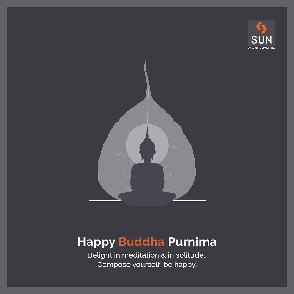 Delight in meditation & in solitude. Compose yourself, be happy.

#BuddhaPurnima #StaySafe #StayHealthy #SunBuildersGroup #Ahmedabad #Gujarat #RealEstate #StayHome