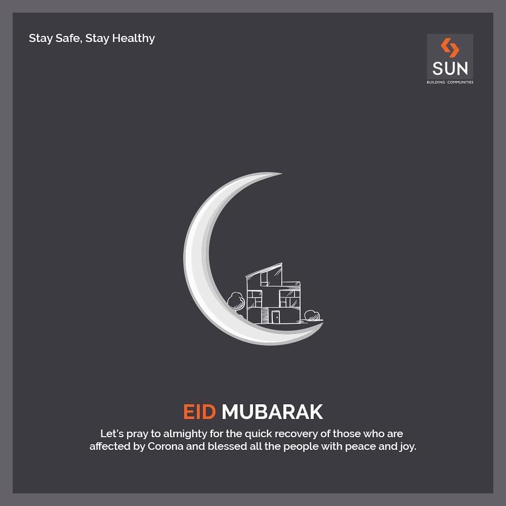 Let’s pray to almighty for the quick recovery of those who are affected by Corona and blessed all the people with peace and joy.

#EidMubarak #StaySafe #StayHealthy #SunBuildersGroup #Ahmedabad #Gujarat #RealEstate #StayHome